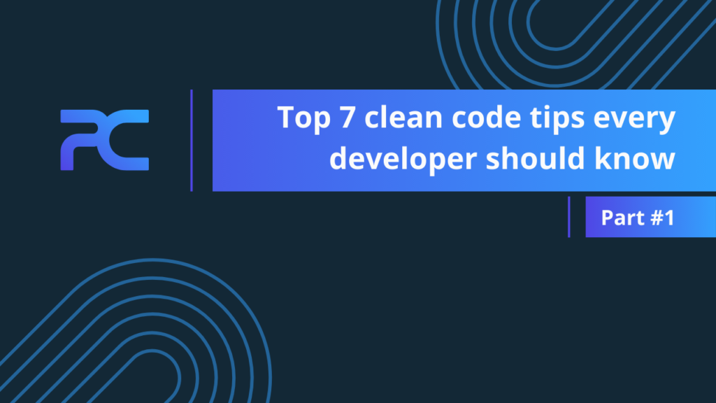 Top 7 clean code tips every developer should know – Part #1 - Pedro ...