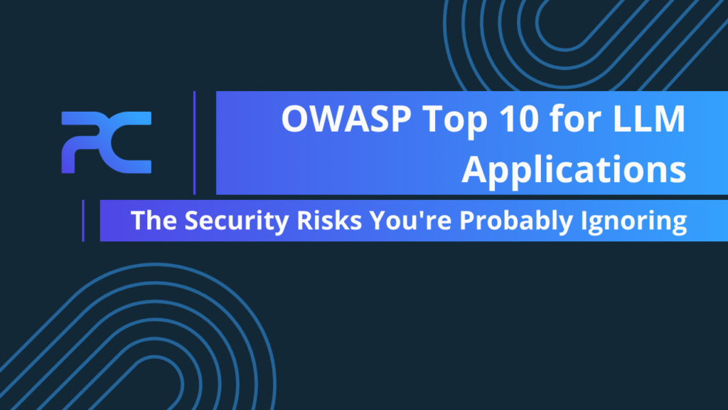 OWASP Top 10 for LLM Applications — The Security Risks You’re Probably Ignoring