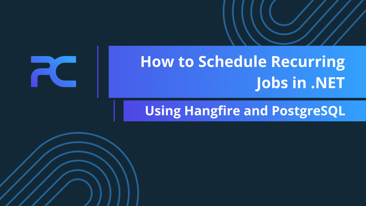 How to Schedule Recurring Jobs in .NET Using Hangfire and PostgreSQL
