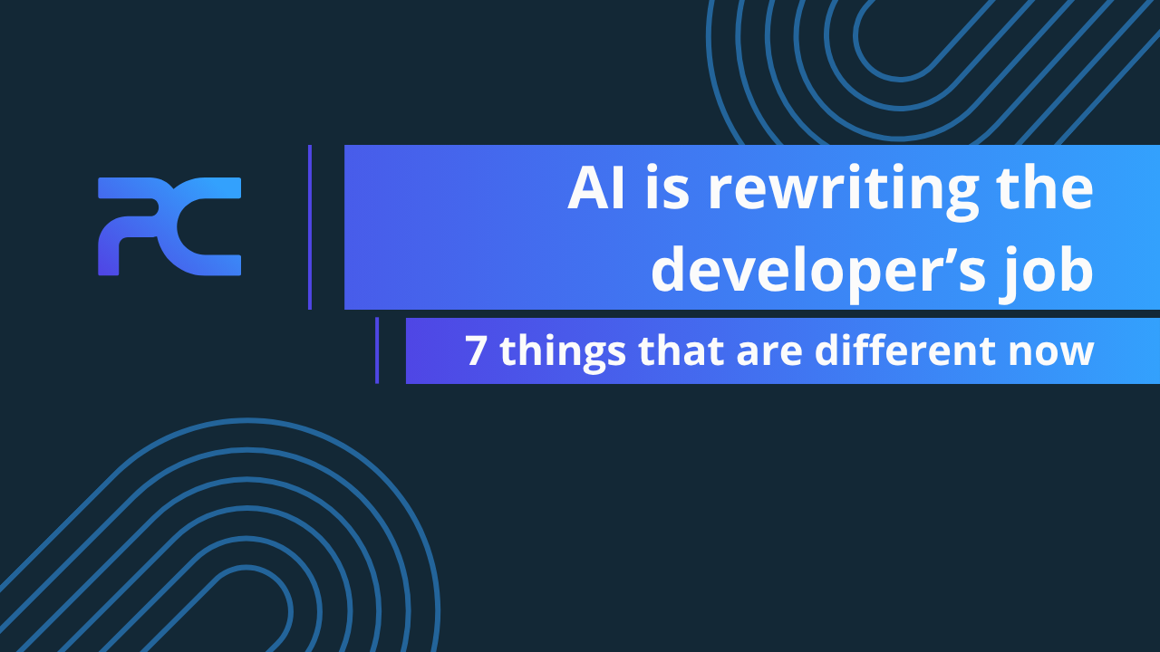 AI is rewriting the developer’s job